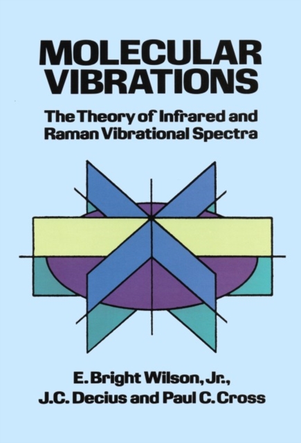 Molecular Vibrations : The Theory of Infrared and Raman Vibrational Spectra, Paperback / softback Book