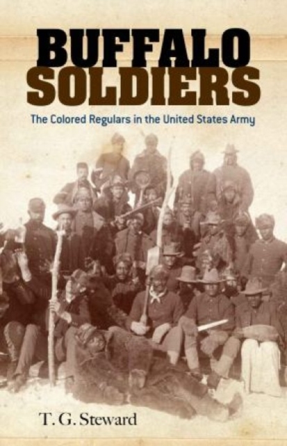 Buffalo Soldiers : The Colored Regulars in the United States Army, Paperback / softback Book