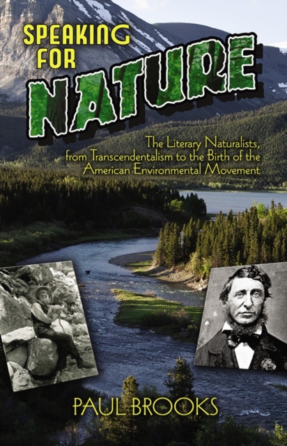 Speaking for Nature : The Literary Naturalists, from Transcendentalism to the Birth of the American Environmental Movement, Paperback / softback Book