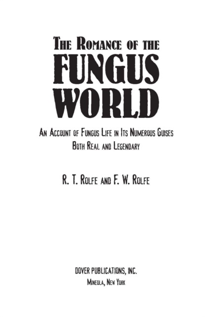 The Romance of the Fungus World : An Account of Fungus Life in Its Numerous Guises Both Real and Legendary, EPUB eBook