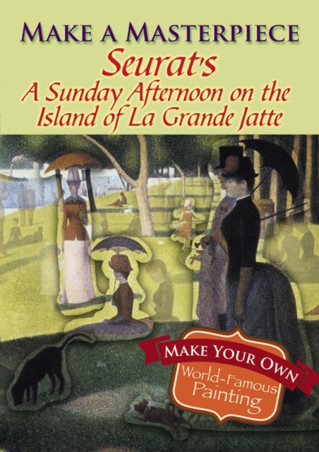 Make a Masterpiece -- Seurat's a Sunday Afternoon on the Island of La Grande Jatte, Paperback / softback Book