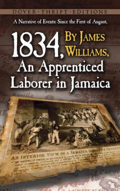 A Narrative of Events : Since the 1st of August, 1834, by James Williams, an Apprenticed Laborer in Jamaica, Paperback Book