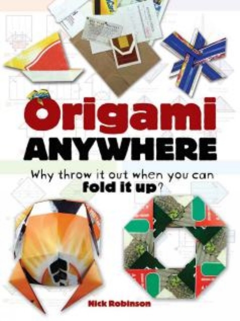 Origami Anywhere : Why Throw It Out When You Can Fold It Up?, Paperback / softback Book