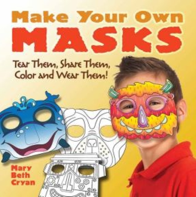 Make Your Own Masks : Tear Them, Share Them, Color and Wear Them!, Paperback / softback Book
