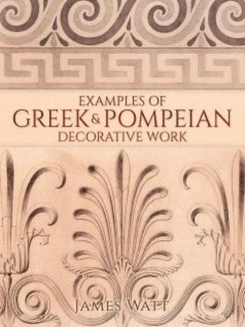 Examples of Greek and Pompeian Decorative Work, Paperback / softback Book
