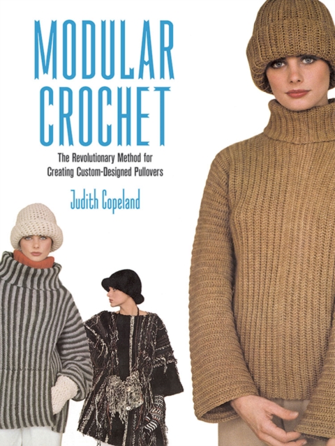 Modular Crochet : A Revolutionary Method for Creating Custom-Designed Pullovers, Paperback / softback Book