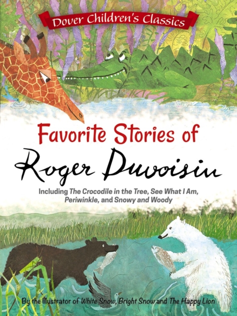 The Favorite Stories of Roger Duvoisin: Including The Crocodile in the Tree, See What I Am, Periwinkle, and Snowy and Woody, Paperback / softback Book