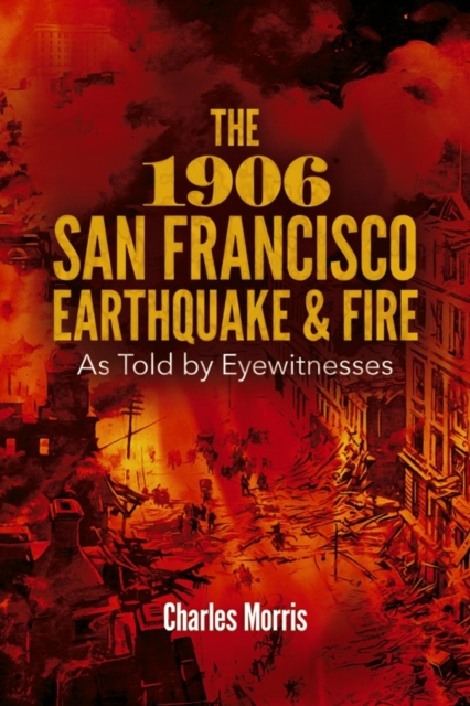 The 1906 San Francisco Earthquake and Fire: As Told by Eyewitnesses, Paperback / softback Book