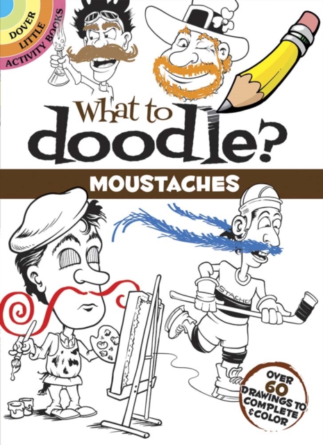 What to Doodle? Moustaches : Over 60 Drawings to Complete & Color, Paperback / softback Book