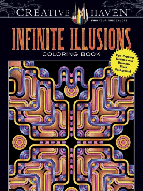 Creative Haven Infinite Illusions Coloring Book : Eye-Popping Designs on a Dramatic Black Background, Paperback / softback Book