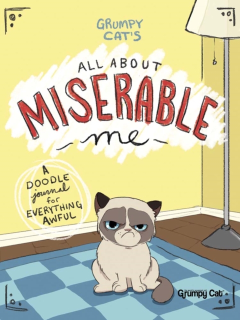 Grumpy Cat's All About Miserable Me : A Doodle Journal for Everything Awful, Paperback / softback Book