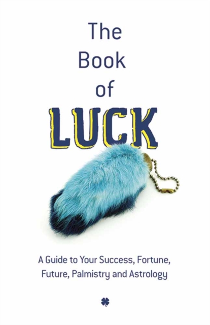 Book of Luck : A Guide to Your Success, Fortune, Future, Palmistry and Astrology, Paperback / softback Book