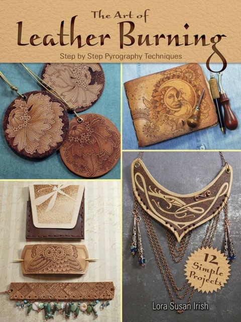 Art of Leather Burning : Step by Step Pyrography Techniques, Paperback / softback Book