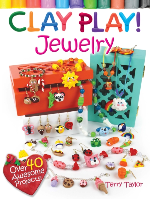 Clay Play! JEWELRY : Over 40 Awesome Projects!, EPUB eBook