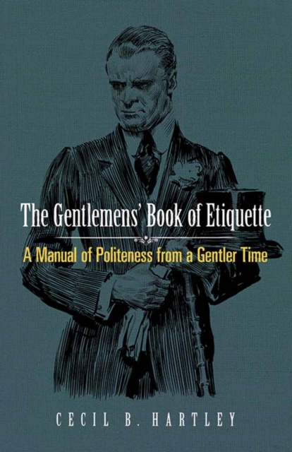 Gentlemen'S Book of Etiquette : A Manual of Politeness from a Gentler Time, Paperback / softback Book