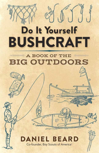 Do it Yourself Bushcraft : A Book of the Big Outdoors, Paperback / softback Book