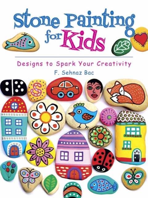 Stone Painting for Kids : Designs to Spark Your Creativity, Paperback / softback Book
