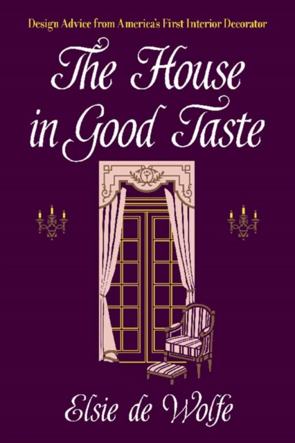 The House in Good Taste : Design Advice from America's First Interior Decorator, Paperback / softback Book