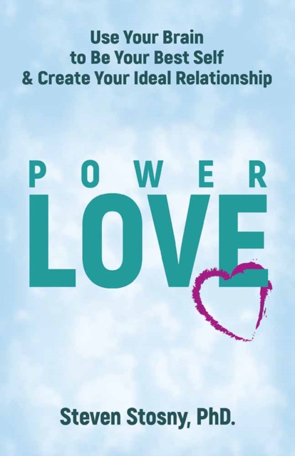Power Love : Use Your Brain to be Your Best Self and Create Your Ideal Relationship, Hardback Book