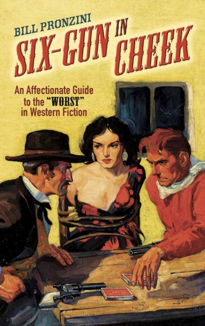 Six-Gun in Cheek : An Affectionate Guide to the "Worst" in Western Fiction, Paperback Book