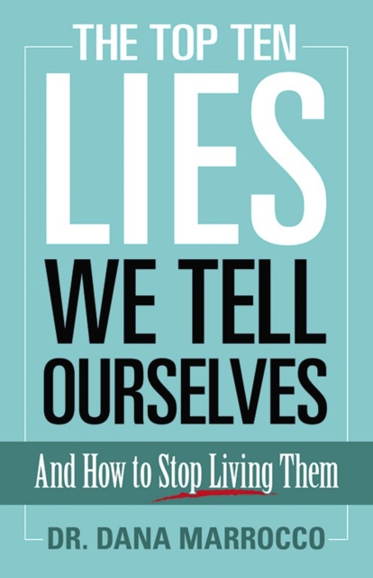 The Top Ten Lies We Tell Ourselves: and How to Stop Living Them, Hardback Book