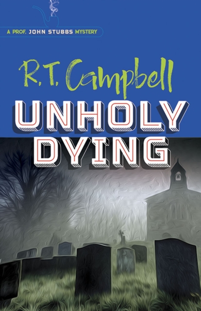 Unholy Dying: a Prof. John Stubbs Mystery : A Prof. John Stubbs Mystery, Paperback / softback Book