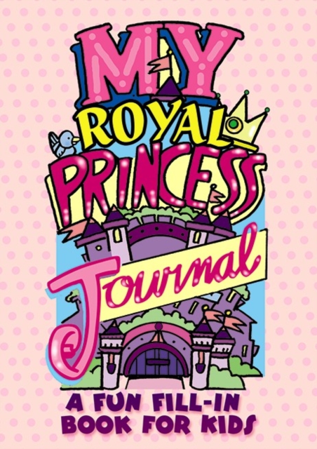 My Royal Princess Journal: a Fun Fill-in Book for Kids, Paperback / softback Book