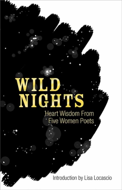 Wild Nights : Heart Wisdom from Five Women Poets, Paperback / softback Book