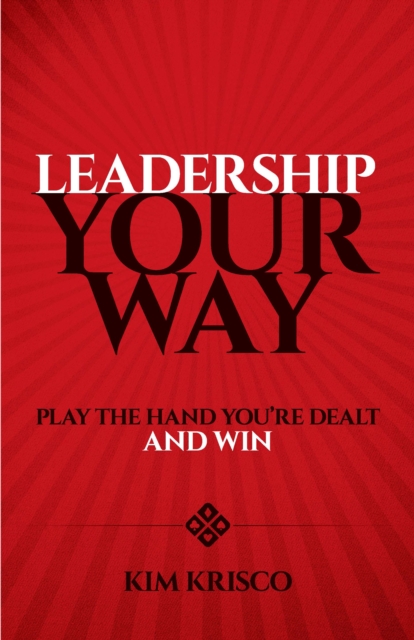 Leadership Your Way: Play the Hand You'Re Dealt and Win, Paperback / softback Book