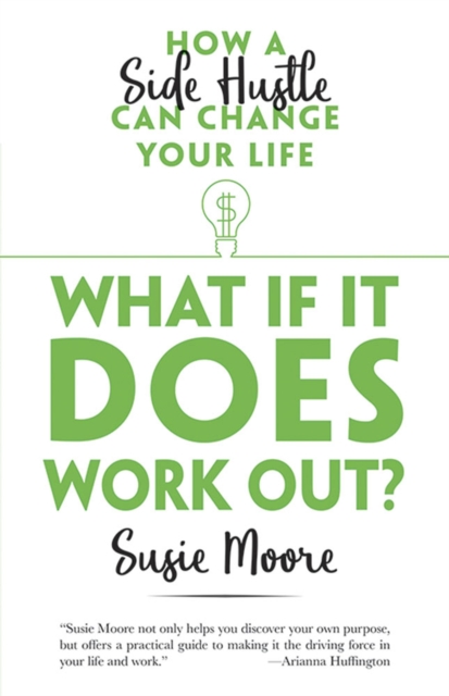 What If it Does Work out? : How a Side Hustle Can Change Your Life, Paperback / softback Book