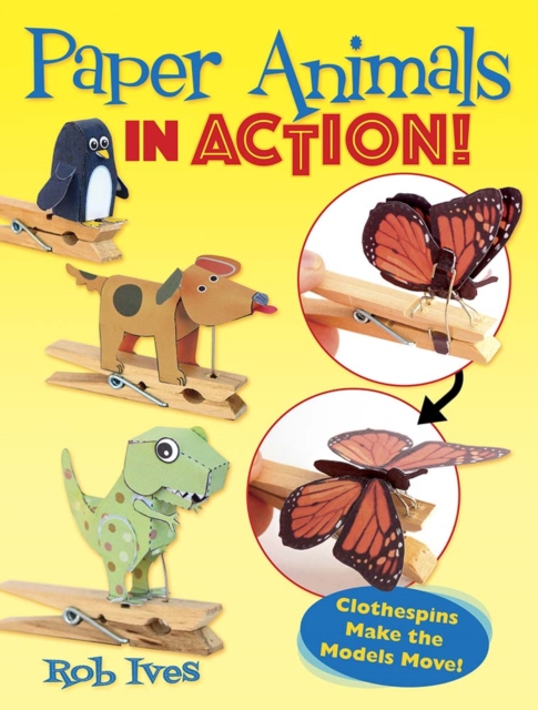 Paper Animals in Action! : Clothespins Make the Models Move!, Paperback / softback Book