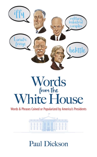 Words from the White House : Words and Phrases Coined or Popularized by America's Presidents, Paperback / softback Book