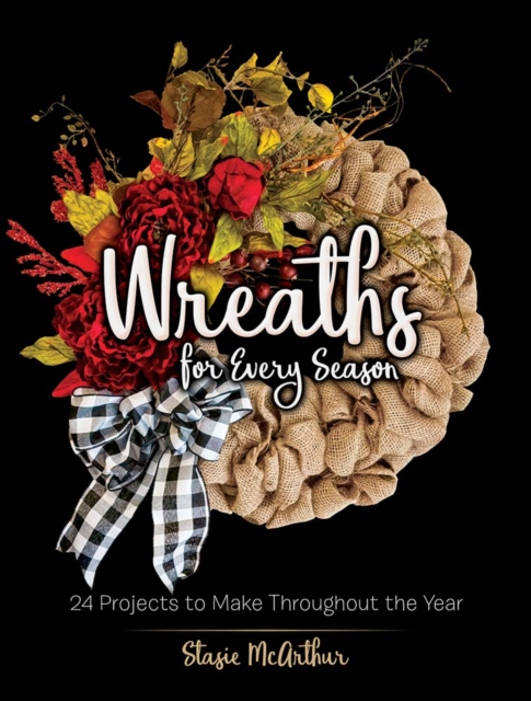 Wreaths for Every Season : 24 Projects to Make Throughout the Year, Paperback / softback Book