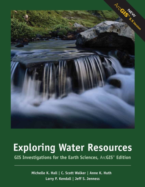Exploring Water Resources : GIS Investigations for the Earth Sciences, ArcGIS (R) Edition, Paperback Book