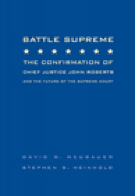 Battle Supreme : The Confirmation of Chief Justice John Roberts and the Future of the Supreme Court, Pamphlet Book