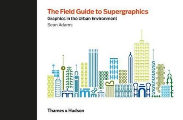 The Field Guide to Supergraphics : Graphics in the Urban Environment, Hardback Book