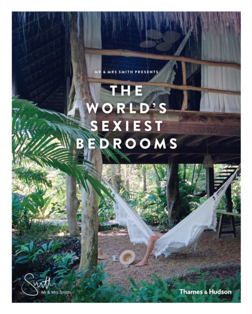 Mr & Mrs Smith Presents the World's Sexiest Bedrooms, Hardback Book