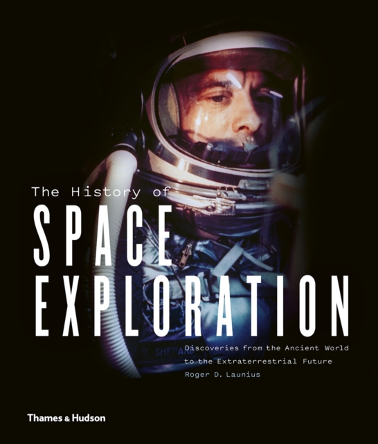 The History of Space Exploration : Discoveries from the Ancient World to the Extraterrestrial Future, Hardback Book