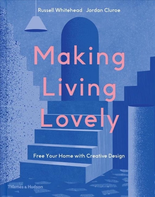 Making Living Lovely : Free Your Home with Creative Design, Hardback Book