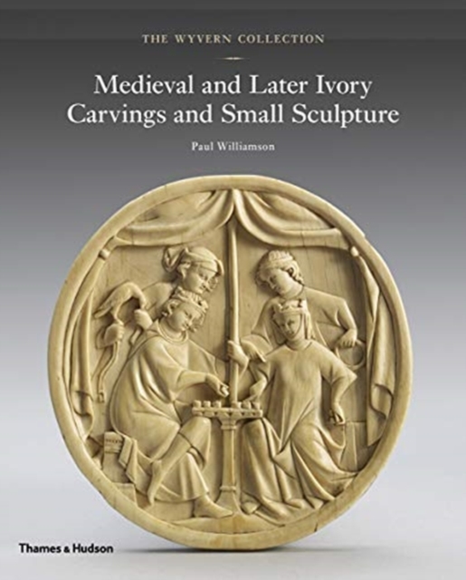 The Wyvern Collection : Medieval and Later Ivory Carvings and Small Sculpture, Hardback Book