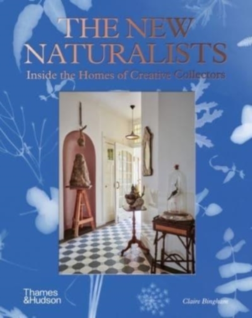 The New Naturalists : Inside the Homes of Creative Collectors, Hardback Book