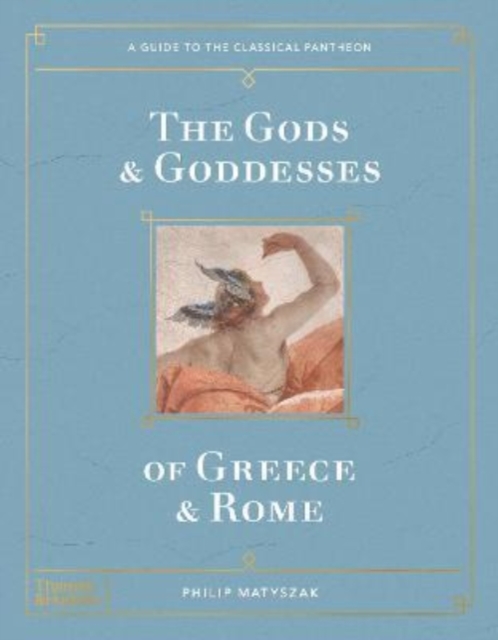 The Gods and Goddesses of Greece and Rome : A Guide to the Classical Pantheon, Hardback Book