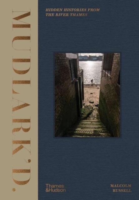 Mudlark'd : Hidden Histories from the River Thames, Hardback Book