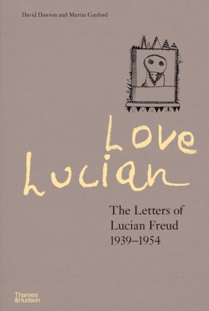 Love Lucian : The Letters of Lucian Freud 1939-1954, Hardback Book