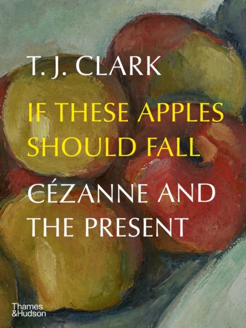 If These Apples Should Fall : Cezanne and the Present, Hardback Book