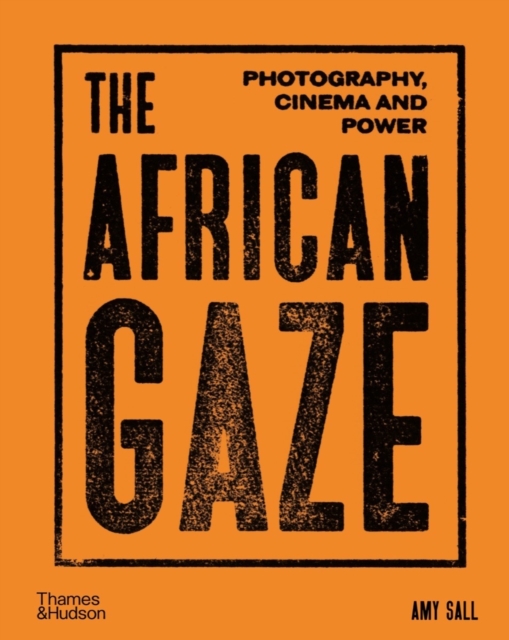 The African Gaze : Photography, Cinema and Power, Hardback Book