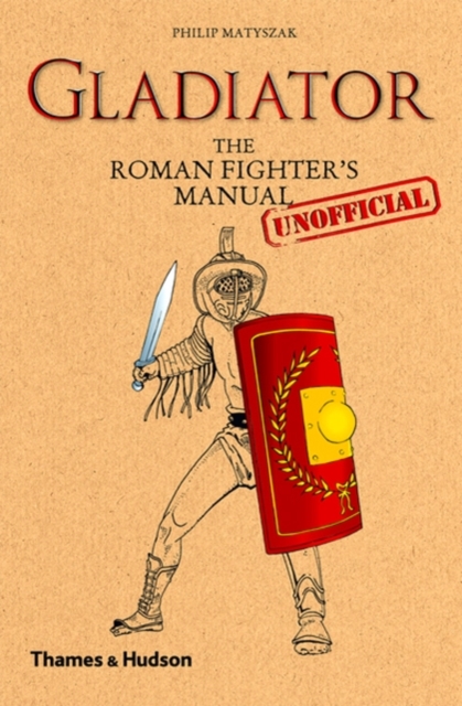 Gladiator : The Roman Fighter's (Unofficial) Manual, Hardback Book