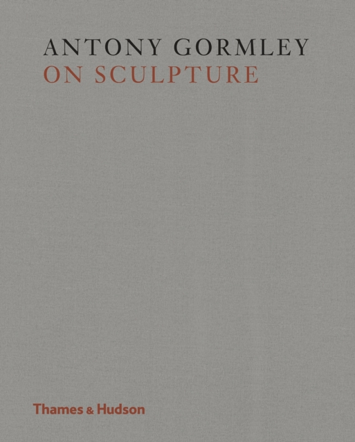 Antony Gormley on Sculpture, Hardback Book