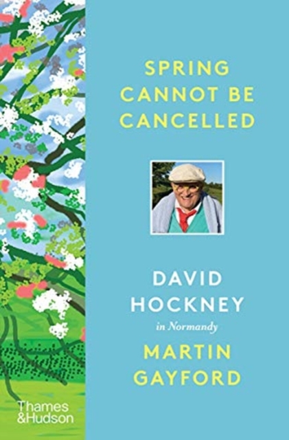 Spring Cannot be Cancelled : David Hockney in Normandy - A SUNDAY TIMES BESTSELLER, Hardback Book