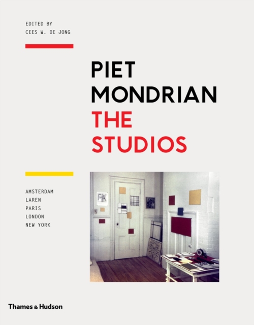 Piet Mondrian: The Studios : Amsterdam, Laren, Paris, London, New York, Hardback Book